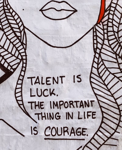 Talent is the most important thing in life is courage luck
